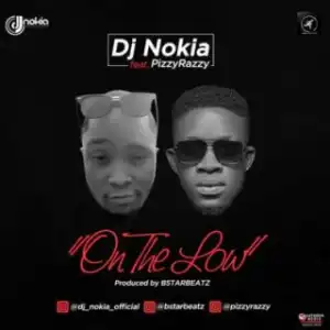 DJ Nokia - On The Low ( ft. Pizzy Razzy)